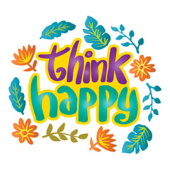 Fototapeta na wymiar Think happy, hand lettering. Poster quotes.