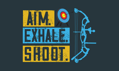 Aim. Exhale. shoot. - Archery Inspirational SVG t-shirt design. Sports typography design, For stickers, Templet, mugs, etc. EPS 10