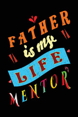 Father is my life mentor t-shirt design.