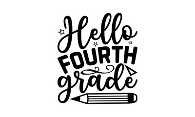 Hello Fourth Grade - School Svg Design, Hand Drawn Vintage Illustration With Lettering And Decoration, Isolated On White Background, For Cutting Machine, Silhouette Cameo And Cricut.