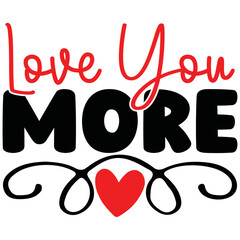 Love You More T-Shirt Design, You can download the vector file.