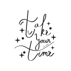 take your time black lettering quote lettering vector design