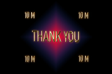 10 M followers. thank you for with a special design for your support, 3d render, Golden words effect with Dark black background and combination of Red and Blue Color, celebrate of subscriber