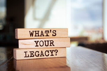 Wooden blocks with words 'What's Your Legacy?'.