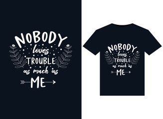 Nobody loves trouble as much &zwj;as me illustrations for print-ready T-Shirts design
