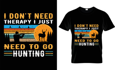 
    Hunting T-shirt Design Vector, typographic, I don't need therapy i just need to go hunting, shirts, design,
    fashion,vintage,deer, hunter, tee, hunters,
