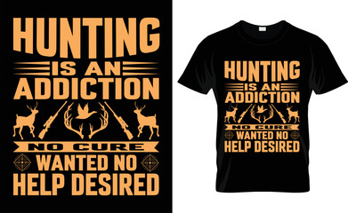  Hunting is an Addiction No Cure Wanted No Help Desired,Hunting T-shirt Design Vector, typographic, vintage