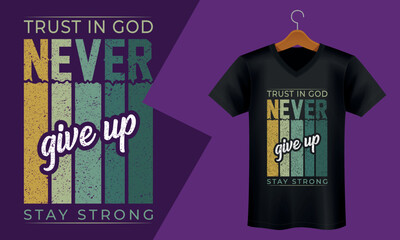 Never Give Up Stay Strong T-shirt Design