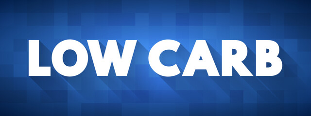 Low Carb - diet means that you eat fewer carbohydrates and a higher proportion of protein and fat, text concept for presentations and reports