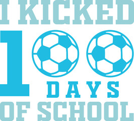 I Kicked 100 Days of School SVG Cut Files -100 Days of School SVG, Vector Design, 100 Days of School Vector SVG File, 100 Days of School Shirt SVG, 100 Days of School mug SVG