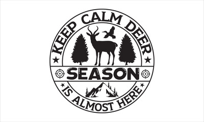 Keep calm deer season is almost here - Hunting t shirt design, Lettering design for greeting banners, Modern calligraphy, Cards and Posters, Mugs, Notebooks, white background, svg EPS 10.