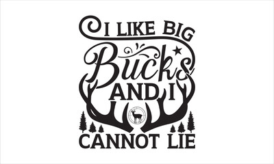 I like big bucks and I cannot lie - Hunting t shirt design, Lettering design for greeting banners, Modern calligraphy, Cards and Posters, Mugs, Notebooks, white background, svg EPS 10.