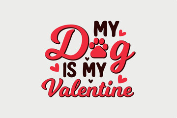 My Dog is my Valentine SVG Typography Valentine's day T shirt design