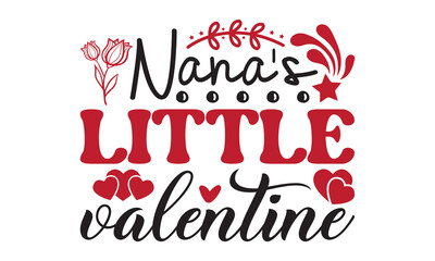Nana's little valentine svg, Valentine's Day svg, Valentine's Day svg bundle, Happy valentine's day T shirt greeting card template with typography, Love Svg, Heart Svg, Valentine's Day svg design