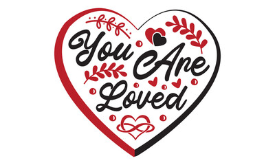 You are loved svg, Valentine's Day svg, Valentine's Day svg bundle, Happy valentine's day T shirt greeting card template with typography, Love Svg, Heart Svg, Valentine's Day svg design