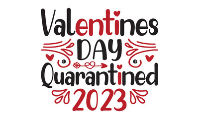 Valentines day quarantined 2023 svg, Valentine's Day svg, Valentine's Day svg bundle, Happy valentine's day T shirt greeting card template with typography, Love Svg, Heart Svg, Valentine's Day svg