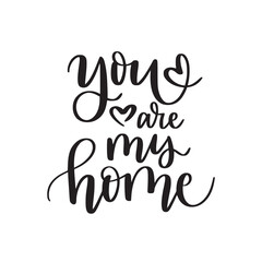 You are my home. Romantic quote. Brush calligraphy text 