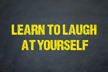 learn to laugh at yourself	