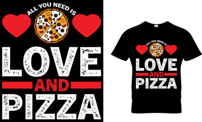 All you need is Love and Pizza. pizza t shirt design. pizza design. Pizza t-Shirt design. Typography t-shirt design. pizza day t shirt design. - obrazy, fototapety, plakaty
