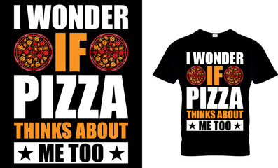 i wonder if pizza thinks about me too. pizza t shirt design. pizza design. Pizza t-Shirt design. Typography t-shirt design. pizza day t shirt design.
