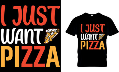 I Just Want Pizza. pizza t shirt design. pizza design. Pizza t-Shirt design. Typography t-shirt design. pizza day t shirt design.