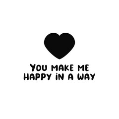 You make me .happy in a way