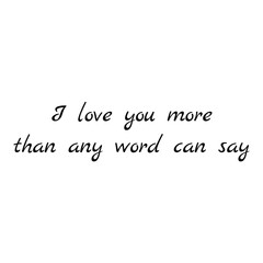 I love you more .than any word can say