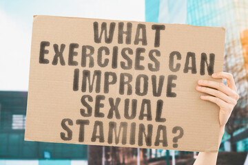 The question " What exercises can im sexual stamina? " is on a banner in men's hands with blurred background. Horny. Bored. Unhappy. Male. Vitality. Force. Strength. Energy. Erotic. Straight. Physical