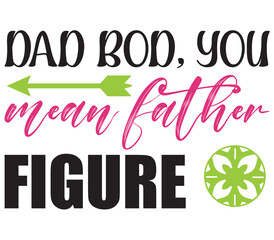 Dad bod, you mean father figure, Father's day SVG Bundle, Father's day T-Shirt Bundle, Father's day SVG, SVG Design, Father's day SVG Design