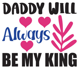 Daddy Will Always Be My King, Father's day SVG Bundle, Father's day T-Shirt Bundle, Father's day SVG, SVG Design, Father's day SVG Design