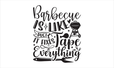 Barbecue is like duct tape it fixes everything - Barbecue T-shirt Design, Hand drawn lettering phrase, Handmade calligraphy vector illustration, svg for Cutting Machine, Silhouette Cameo, Cricut.