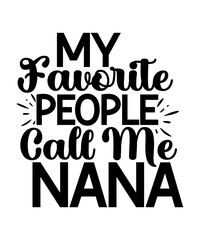 Nana Svg Bundle, Nana Bundle svg, Best Nana Ever svg, Grandma svg, Mothers day Svg, Grandmother Svg, Nana Life Svg Bundle,Nana svg, My favorite people call me Nana svg, Nana shirt svg, Nan Sublimation