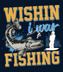 wishing i was fishing t shirt design