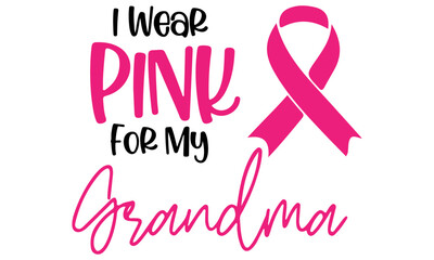 I Wear Pink for My Grandma Svg, Breast Cancer Svg, Cancer Survivor, Pink Ribbon Svg, Inspirational Sayings, Svg Files for Cricut, Cut Files