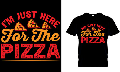 I’m just here for the pizza. pizza t shirt design. pizza design. Pizza t-Shirt design. Typography t-shirt design. pizza day t shirt design.