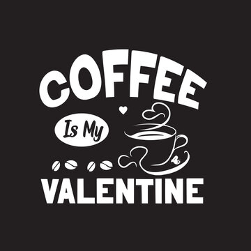 Coffee Is My Valentine Svg T Shirt Design