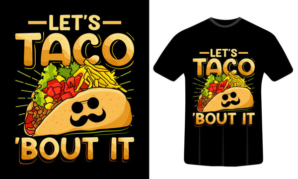 Let's taco' bout it T shirt Design, Tacos t shirt Design, Taco tshirt Design, T shirt quotes, Tacos illustration