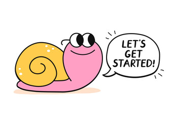 Cute happy snail with speech bubble character. Lets get started slogan. Vector cartoon doodle kawaii character hand drawn style illustration