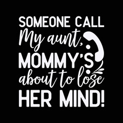  Someone Call My Aunt, Mommy's About to Lose Her Mind.