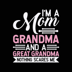 I'm a mom grandma and a great grandma nothing scares me