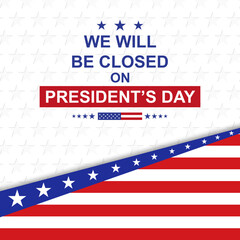 President's Day Background. We will be Closed on President's Day. EPS10 vector