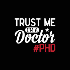 Obraz premium Trust Me I'm a Doctor PhD.