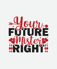 Your future mister right Valentines Day t shirt design