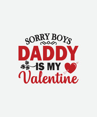 Fototapeta na wymiar Sorry Boys Daddy is my valentine Valentines Day t shirt design