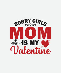 Sorry girls mom is my valentine Valentines Day t shirt design