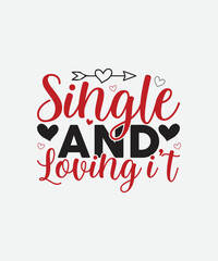Single and Loving it Valentines Day t shirt design