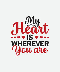 Fototapeta na wymiar My Heart is Wherever you are Valentines Day t shirt design