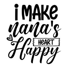 I Make Nana's Heart Happy svg