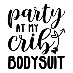 Party At My Crib Bodysuit svg