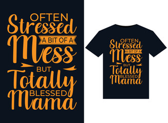 Often Stressed A Bit of A Mess But Totally Blessed Mama illustrations for print-ready T-Shirts design